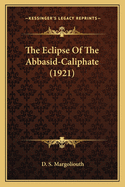 The Eclipse of the Abbasid-Caliphate (1921)