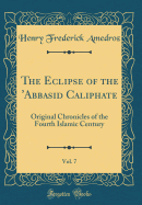 The Eclipse of the 'abbasid Caliphate, Vol. 7: Original Chronicles of the Fourth Islamic Century (Classic Reprint)