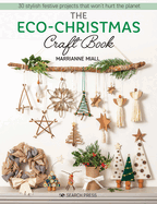 The Eco-Christmas Craft Book: 30 Stylish Festive Projects That Won't Hurt the Planet