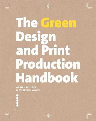 The Eco Print Production Handbook: Save Time, Save Money, Save the Planet. Adrian Bullock, Meredith Walsh - Bullock, Adrian
