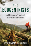 The Ecocentrists: A History of Radical Environmentalism