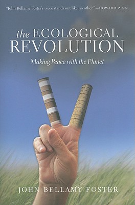 The Ecological Revolution: Making Peace with the Planet - Foster, John Bellamy