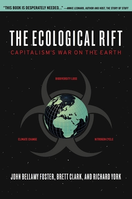 The Ecological Rift: Capitalism's War on the Earth - Foster, John Bellamy, and York, Richard, and Clark, Brett
