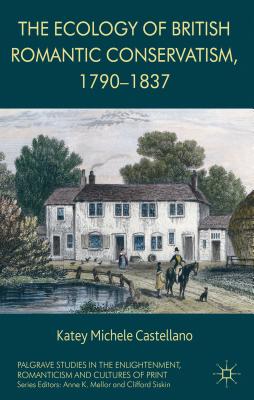 The Ecology of British Romantic Conservatism, 1790-1837 - Castellano, Katey