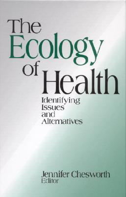 The Ecology of Health: Identifying Issues and Alternatives - Chesworth, Jennifer (Editor)