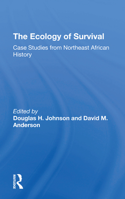 The Ecology Of Survival: Case Studies From Northeast African History - Johnson, Douglas H, and Anderson, David M