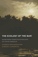 The Ecology of the Bari: Rainforest Horticulturalists of South America