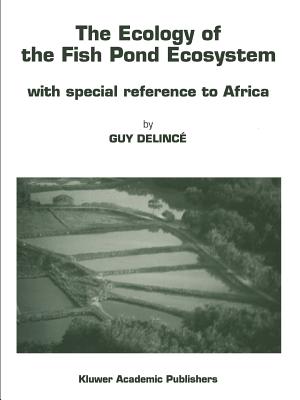 The Ecology of the Fish Pond Ecosystem: with special reference to Africa - Delinc, Guy