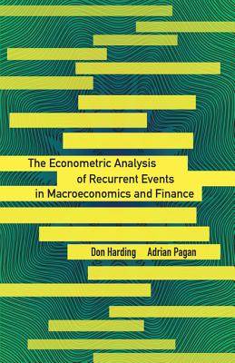 The Econometric Analysis of Recurrent Events in Macroeconomics and Finance - Harding, Don, and Pagan, Adrian