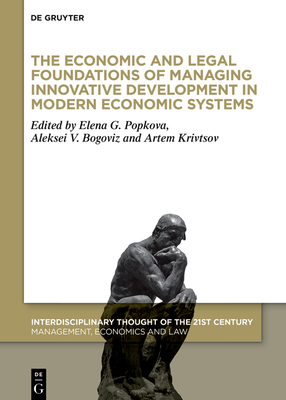 The Economic and Legal Foundations of Managing Innovative Development in Modern Economic Systems - Popkova, Elena G (Editor), and Bogoviz, Aleksei V (Editor), and Krivtsov, Artem (Editor)