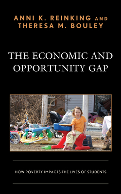 The Economic and Opportunity Gap: How Poverty Impacts the Lives of Students - Reinking, Anni K, and Bouley, Theresa M