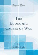 The Economic Causes of War (Classic Reprint)