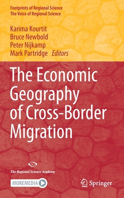 The Economic Geography of Cross-Border Migration - Kourtit, Karima (Editor), and Newbold, Bruce (Editor), and Nijkamp, Peter (Editor)