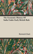 The Economic History of India Under Early British Rule