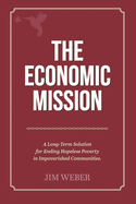 The Economic Mission: A Long-Term Solution for Ending Hopeless Poverty in Impoverished Communities