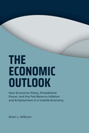 The Economic Outlook: How Economic Policy, Presidential Power, and the Fed Balance Inflation and Employment in a Volatile Economy