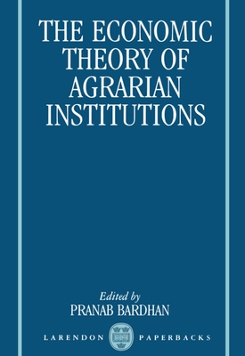 The Economic Theory of Agrarian Institutions - Bardhan, Pranab (Editor)