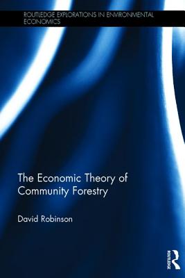 The Economic Theory of Community Forestry - Robinson, David