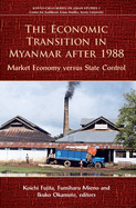 The Economic Transition in Myanmar After 1988: Market Economy Versus State Control