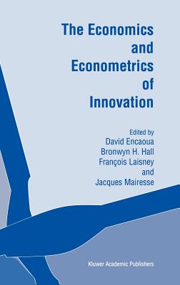 The Economics and Econometrics of Innovation - Encaoua, David (Editor), and Hall, Bronwyn H (Editor), and Laisney, Franois (Editor)