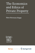 The Economics and Ethics of Private Property
