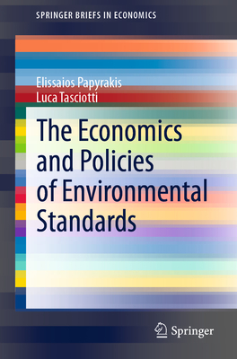 The Economics and Policies of Environmental Standards - Papyrakis, Elissaios, and Tasciotti, Luca