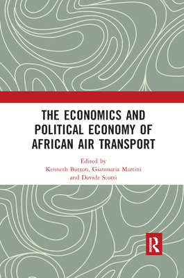 The Economics and Political Economy of African Air Transport - Button, Kenneth (Editor), and Martini, Gianmaria (Editor), and Scotti, Davide (Editor)