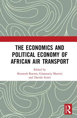 The Economics and Political Economy of African Air Transport - Button, Kenneth (Editor), and Martini, Gianmaria (Editor), and Scotti, Davide (Editor)