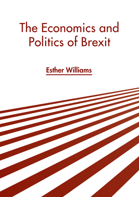 The Economics and Politics of Brexit - Williams, Esther (Editor)