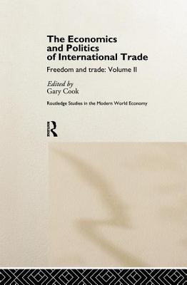 The Economics and Politics of International Trade: Freedom and Trade: Volume Two - Cook, Gary (Editor)