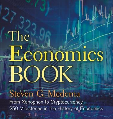 The Economics Book: From Xenophon to Cryptocurrency, 250 Milestones in the History of Economics - Medema, Steven G.