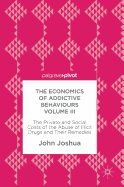 The Economics of Addictive Behaviours Volume III: The Private and Social Costs of the Abuse of Illicit Drugs and Their Remedies