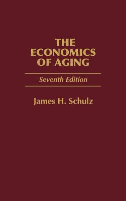 The Economics of Aging: Seventh Edition - Schulz, James H