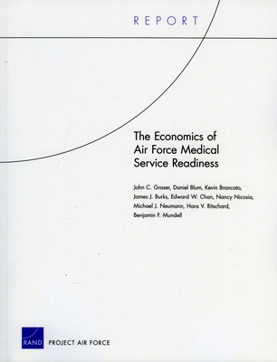 The Economics of Air Force Medical Service Readiness - Graser, John C, and Blum, Daniel, and Brancato, Kevin