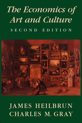 The Economics of Art and Culture - Heilbrun, James, and Gray, Charles M