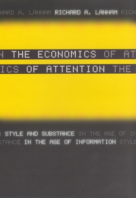 The Economics of Attention: Style and Substance in the Age of Information - Lanham, Richard A