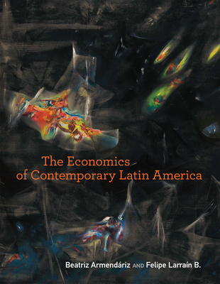 The Economics of Contemporary Latin America - Armendariz, Beatriz, and Larrain B, Felipe