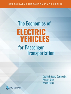 The Economics of Electric Vehicles for Passenger Transportation - Briceno-Garmendia, Cecilia, and Foster, Vivien, and Qiao, Wenxin