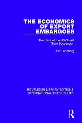 The Economics of Export Embargoes: The Case of the US-Soviet Grain Suspension - Lundborg, Per