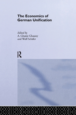 The Economics of German Unification - Ghaussy, A. Ghanie (Editor), and Schfer, Wolf (Editor)