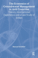 The Economics of Groundwater Management in Arid Countries: Theory, International Experience and a Case Study of Jordan