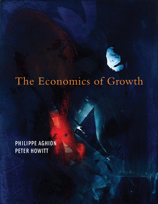 The Economics of Growth - Aghion, Philippe, and Howitt, Peter W