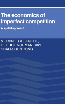 The Economics of Imperfect Competition - Greenhut, Melvin L, and Norman, George, and Hung, Chao-Shun