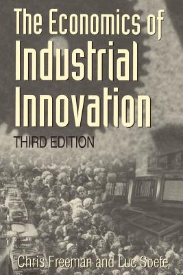 The Economics of Industrial Innovation - Freeman, Chris, Professor, and Soete, Luc