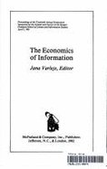 The Economics of Information: Proceedings of the Twentieth Annual Symposium Sponsored by the Alumni and Faculty of the Rutgers Graduate School of Library and Information Studies, April 3, 1981 - Varlejs, Jana