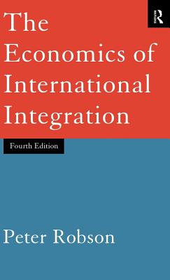 The Economics of International Integration - Robson, Peter