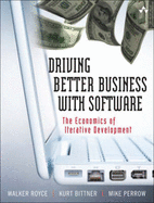The Economics of Iterative Software Development: Steering Toward Better Business Results