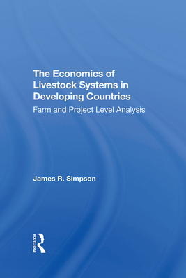 The Economics Of Livestock Systems In Developing Countries: Farm And Project Level Analysis - Simpson, James R