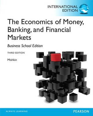 The Economics of Money, Banking and Financial Markets: The Business School Edition: International Edition - Mishkin, Frederic S.