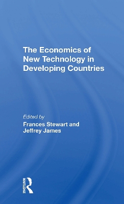 The Economics of New Technology in Developing Countries - Stewart, Frances, and James, Jeffrey